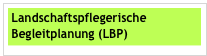  
 Landschaftspflegerische 
 Begleitplanung (LBP)


